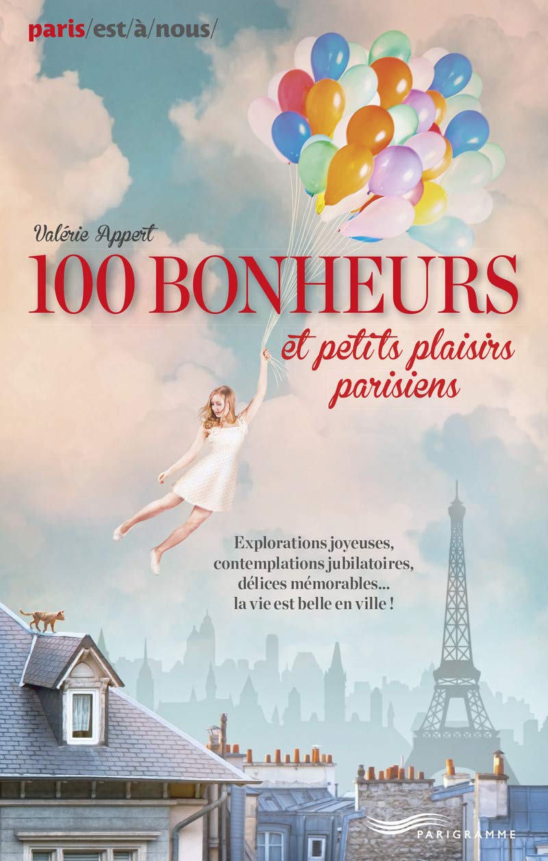 Paris, 100 bonheurs et petits plaisirs Leisure, Home & Garden