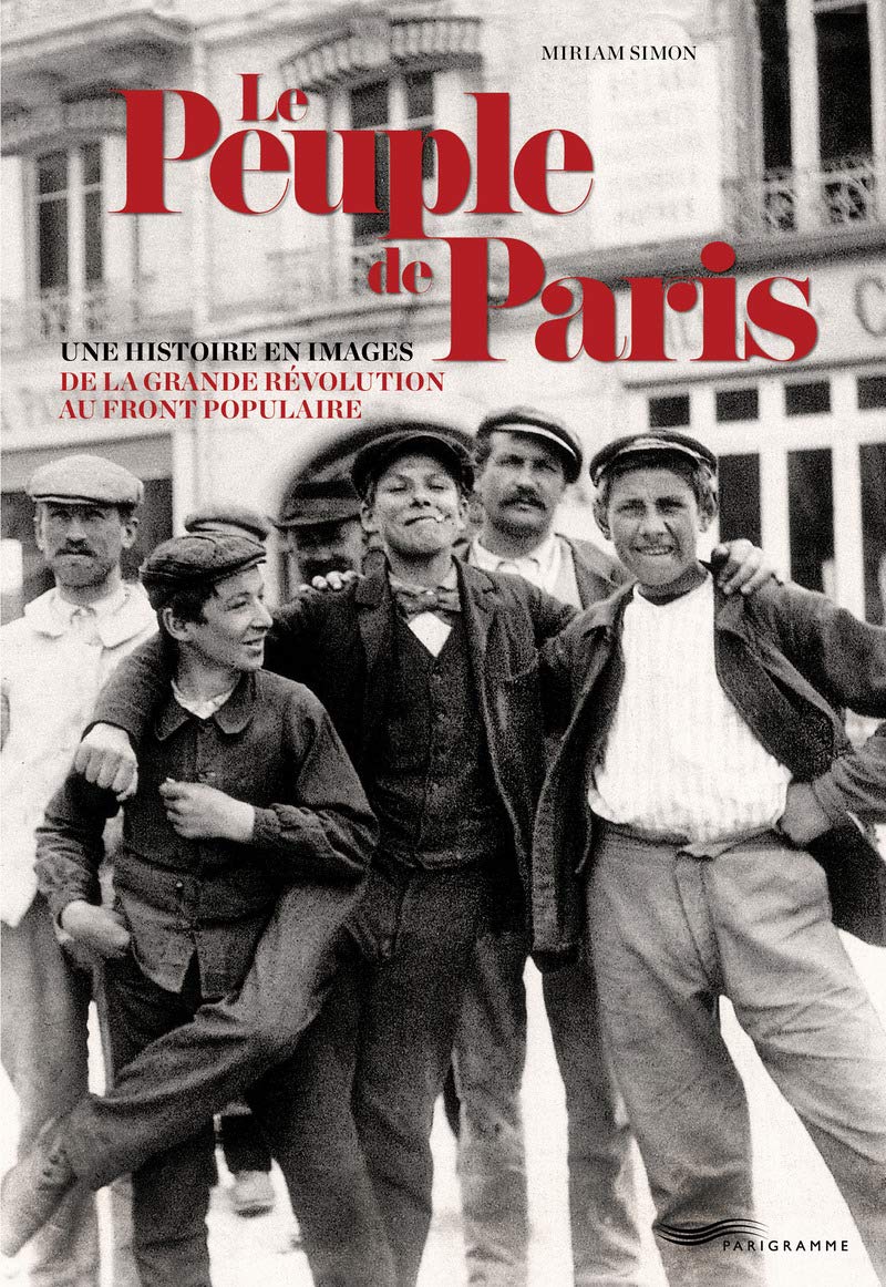 Le Peuple de Paris: Une histoire en images de la Grande Révolution au Front populaire Photography