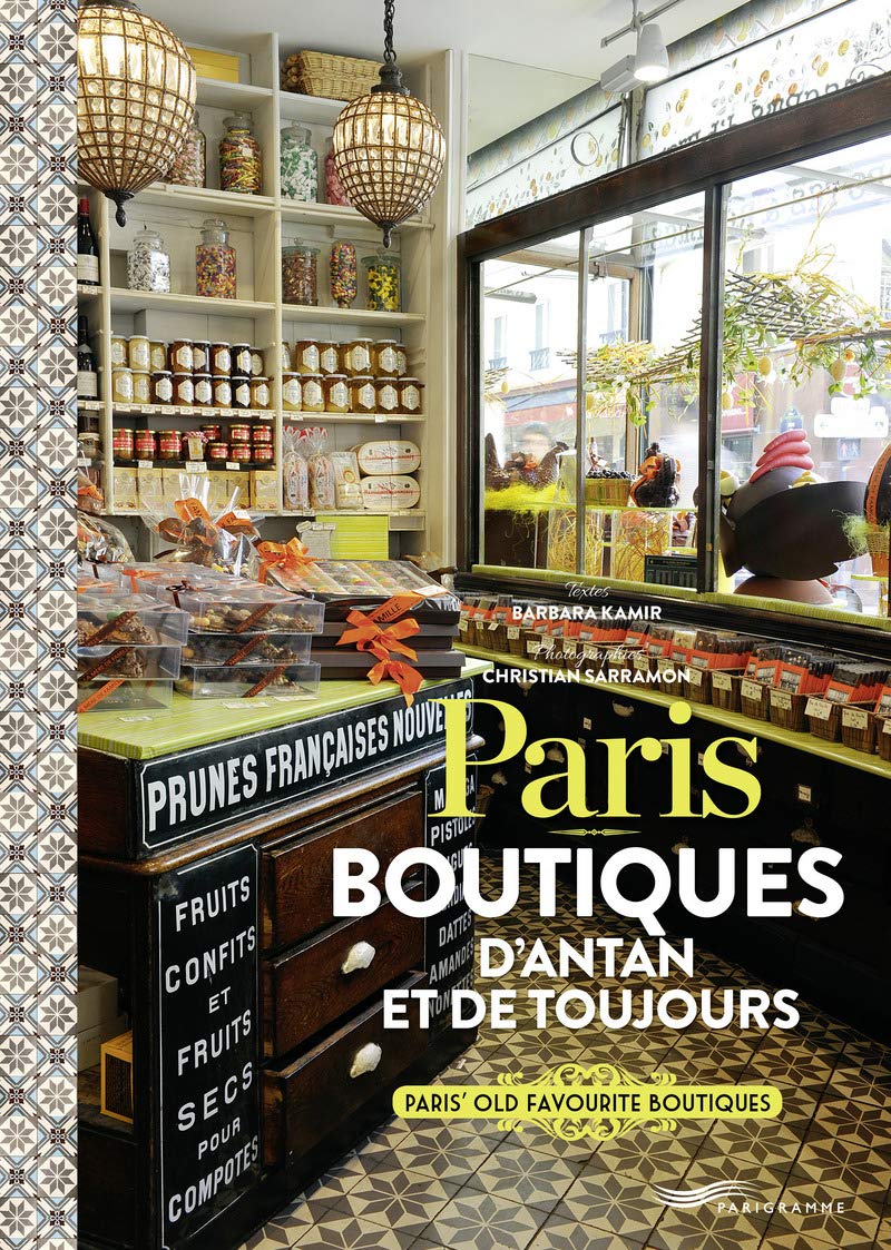 Paris - Boutiques d'antan et de toujours !: Ces boutiques qui font le charme de Paris book