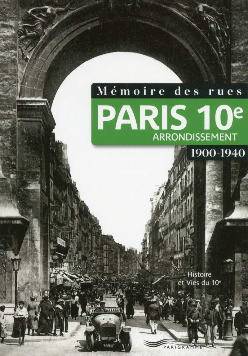 Mémoire des rues - Paris 10E arrondissement (1900-1940) Politics & History