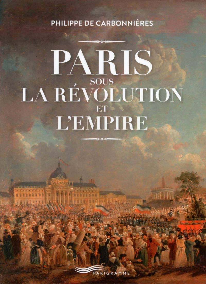 Paris sous la Révolution et l'Empire ! Politics & History