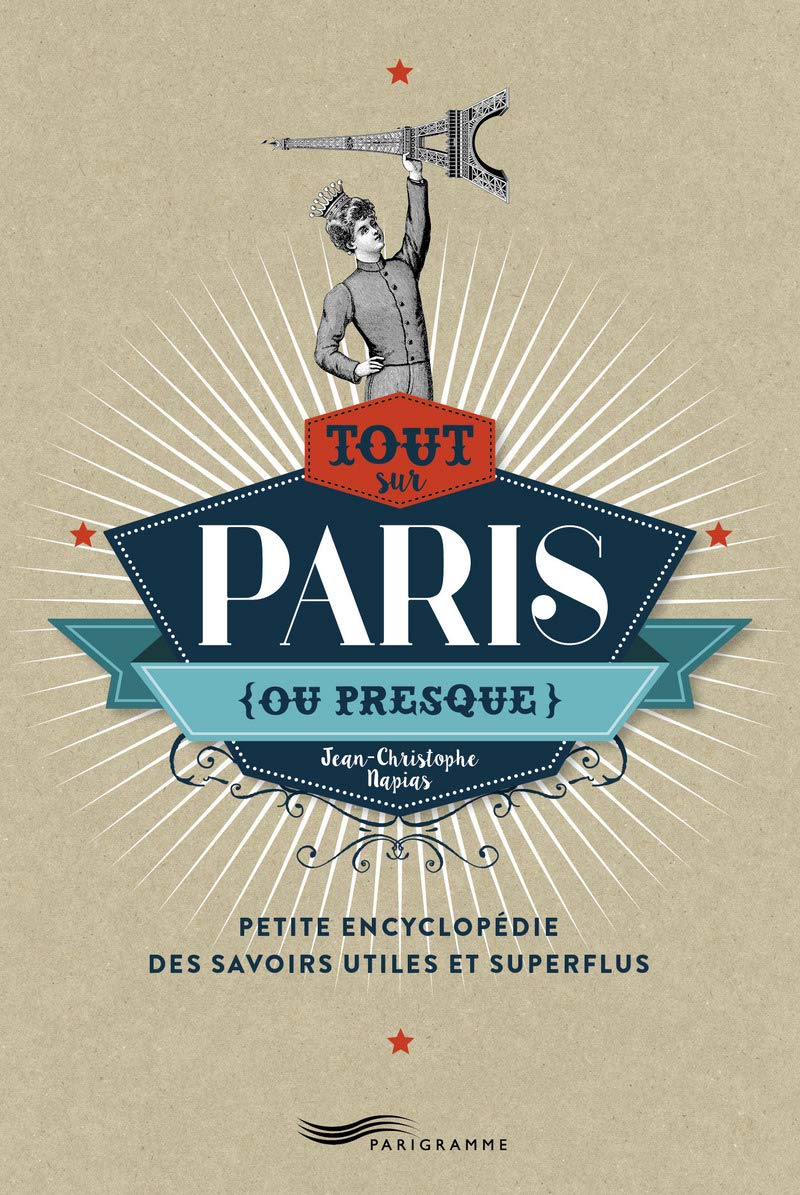 Tout sur Paris (ou presque) - Petite encyclopédie des savoirs utiles et superflus book