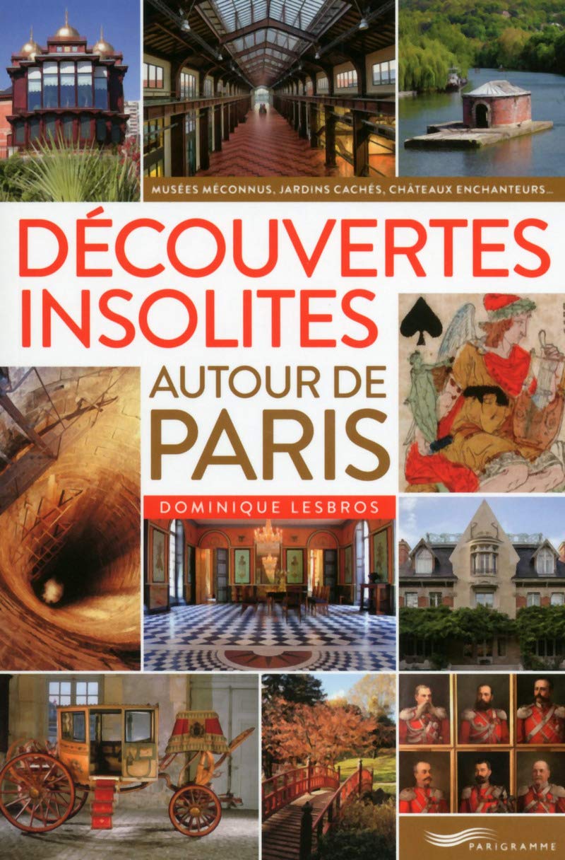 Découvertes insolites autour de Paris 2016 Leisure, Home & Garden