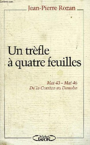 Un trèfle à quatre feuilles: Mai 43-mai 46, de la Corrèze au Danube Books