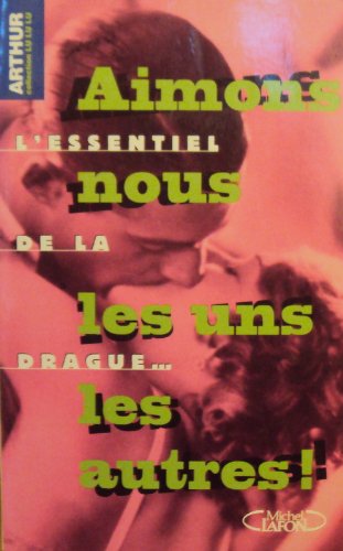 Aimons-nous les uns les autres : l'essentiel de la drague book