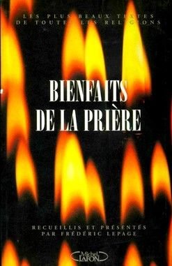 Les bienfaits de la prière: Les plus beaux textes de toutes les religions book