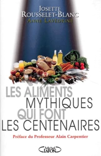 Les aliments mythiques qui font les centenaires: Ou comment une gourmandise bien comprise peut se révéler brevet de longue vie Books