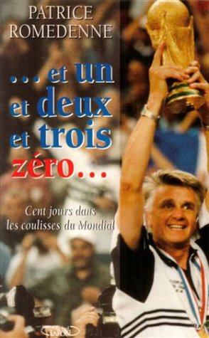 Et Un Et Deux Et Trois Zero : Cent Jours Dans Les Coulisses Du Mondial book
