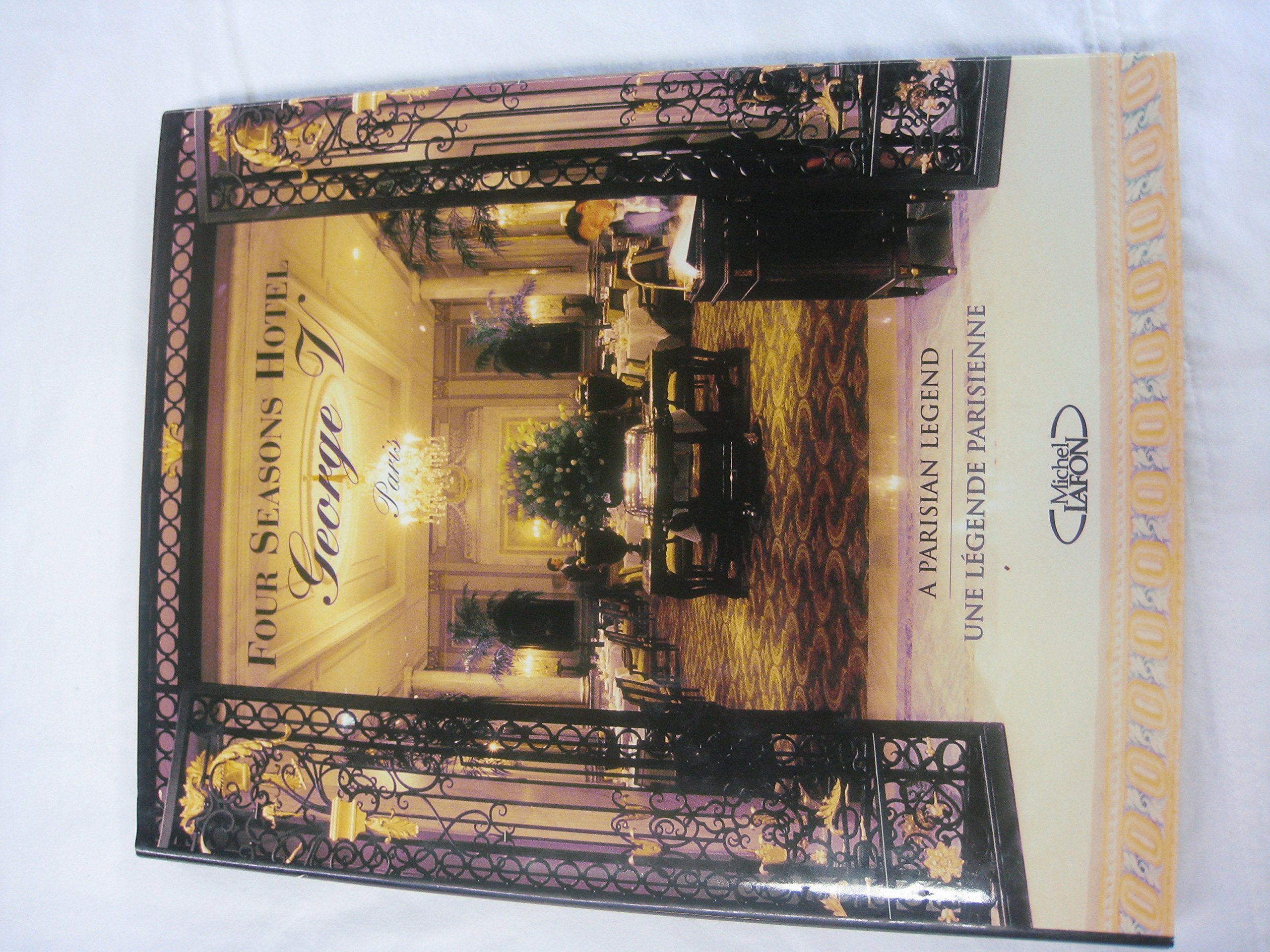 Four Seasons Hotel George V Paris : Une Legende Parisienne, A Parisian Legend book