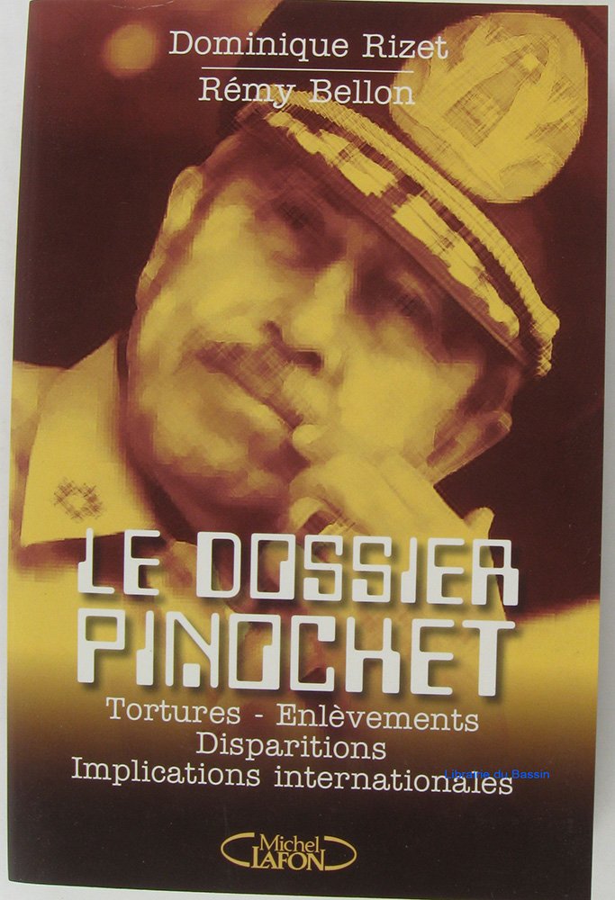 Le dossier Pinochet.: Tortures, enlèvements, disparitions, implications internationales book