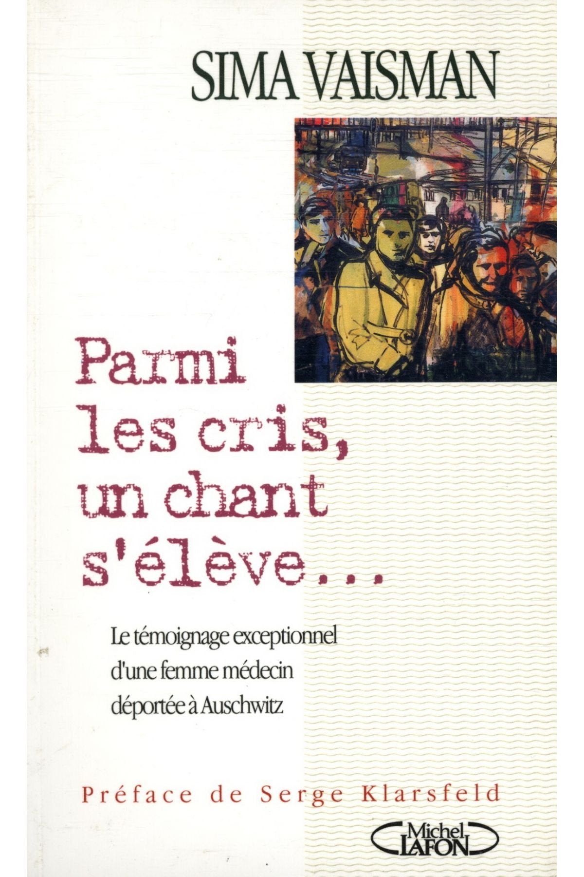 Parmi Les Cris, Un Chant S'Eleve. Le Temoignage Exceptionnel D'Une Femme Medecin Deportee A Auschwitz Books