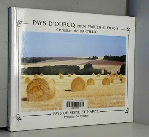Pays d'Ourcq : Entre Multien et Orxois (Pays de Seine-et-Marne) book