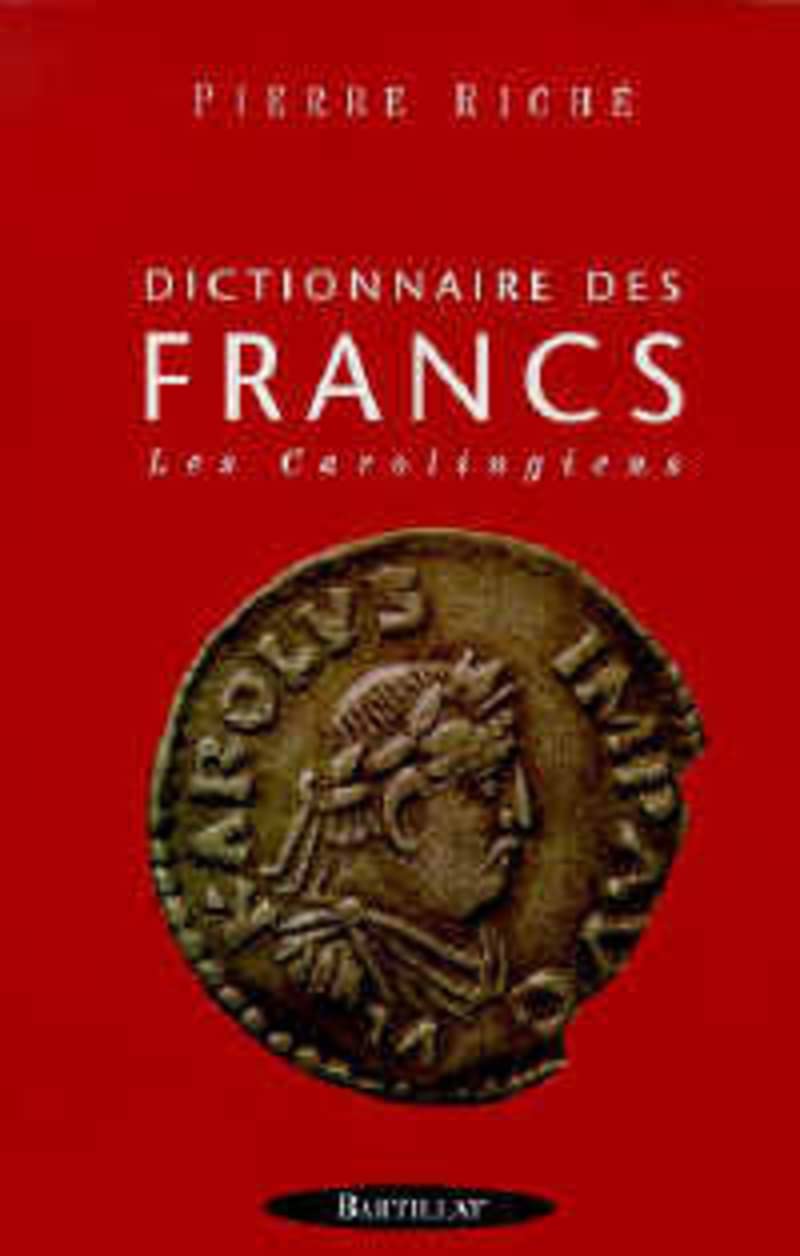 Dictionnaire des Francs - tome 2 Les Carolingiens (02) Politics & History