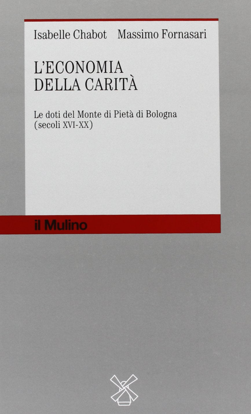 L'economia della carità : Le doti del Monte di pietà di Bologna, secoli XVI-XX book
