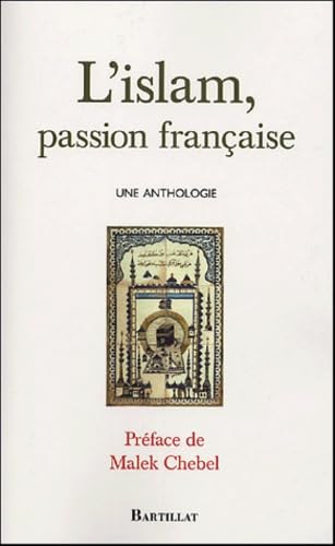 L'islam, passion française une anthologie Religion & Esotericism