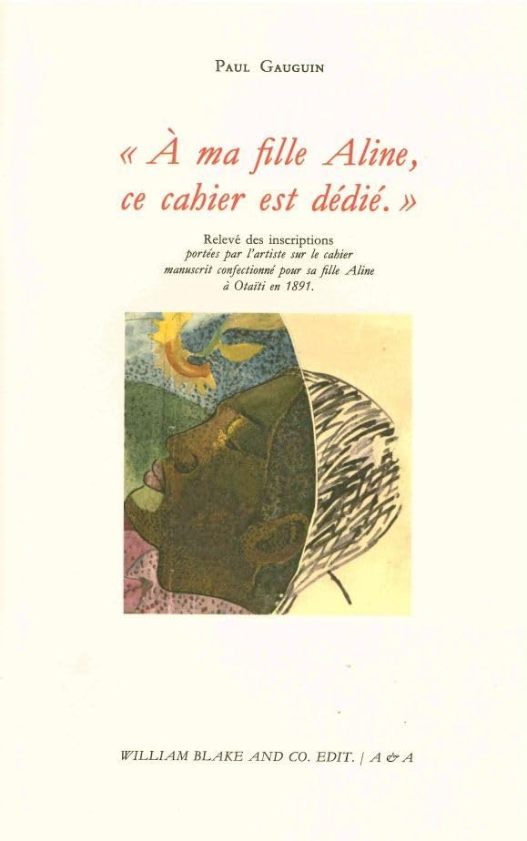 A ma fille Aline, ce cahier est dédié: Relevé des inscriptions portées par l'artiste sur le cahier manuscrit confectionné par sa fille Aline à Otaïti en 1891 book