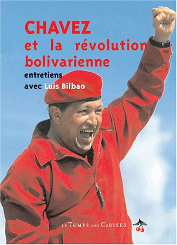 Chavez et la révolution bolivarienne. Entretiens avec luis Bilbao book