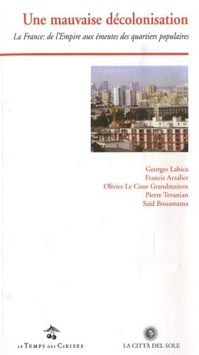 Une mauvaise décolonisation: La France : de l'Empire aux émeutes des quartiers populaires Books