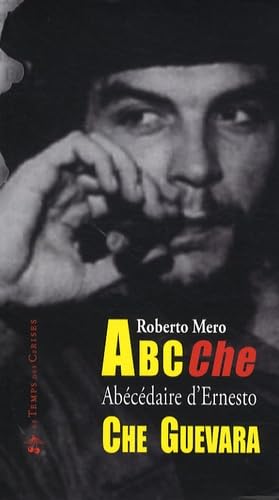 ABC Che: Abécédaire des idées, de l'époque et de la vie d'Ernesto Che Guevara book