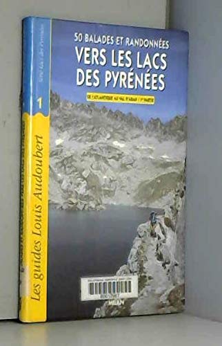 Vers les lacs des Pyrénées : 50 balades et randonnées. Vol. 1-1. De l'Atlantique au val d'Aran Leisure & Fun