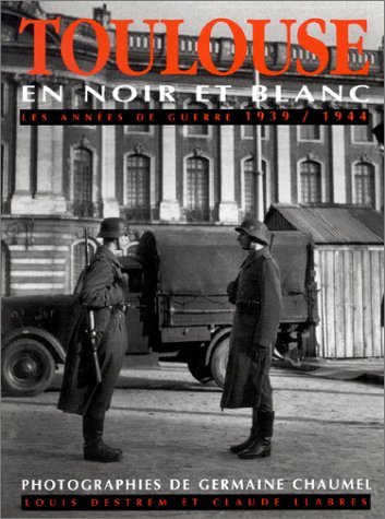 Toulouse en noir et blanc: Les années de guerre 1939-1944 Books