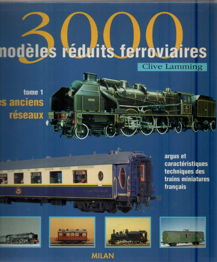 3000 modèles réduits ferroviaires: Tome 1, Les anciens réseaux, argus et caractéristiques techniques des trains miniatures français Leisure & Fun