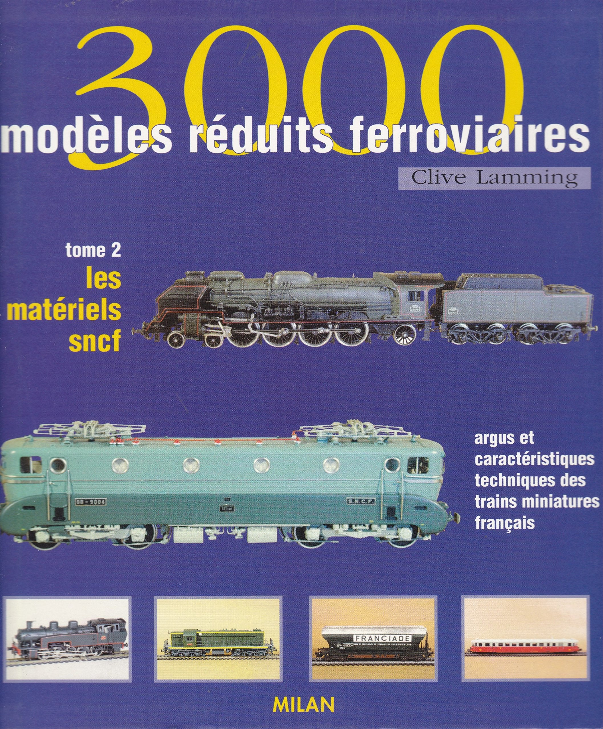 3000 Modeles Reduits Ferroviaires. Tome 2, Les Materiels Sncf, Argus Et Caracteristiques Techniques Des Trains Miniatures Francais Leisure & Fun