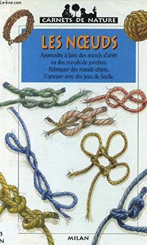 Les Noeuds. Apprendre A Faire Des Noeuds D'Arret Ou Des Noeud De Jonction, Fabriquer Des Noeuds Objets, S'Amuser Avec Des Jeux De Ficelle Books