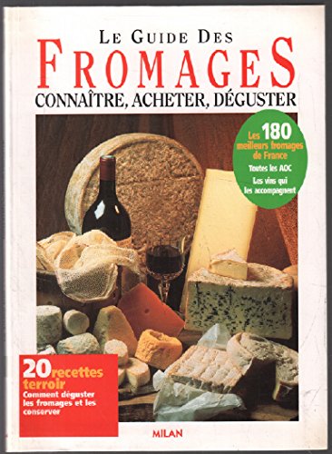 Le Guide Des Fromages. Connaitre, Acheter, Deguster Books
