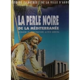 La Perle Noire De La Mediterranee. Histoire Illustree De La Ville D'Agde Books