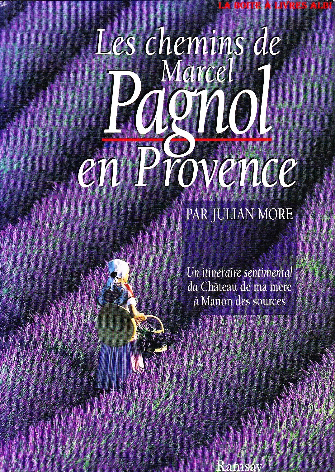Les chemins de Marcel Pagnol en Provence : un itinéraire sentimental du Château de ma mère à Manon des sources book