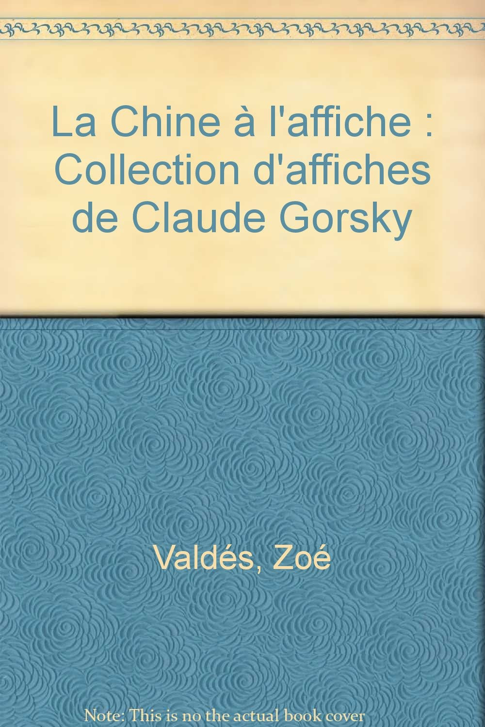 La Chine à l'affiche: Collection d'affiches de Claude Gorsky Books
