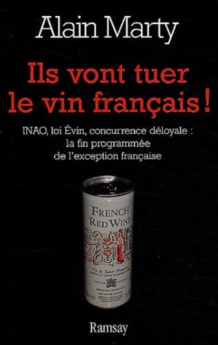 Ils vont tuer le vin français !: INAO, loi Evin, concurrence déloyale : la fin programmée de l'exception française Books