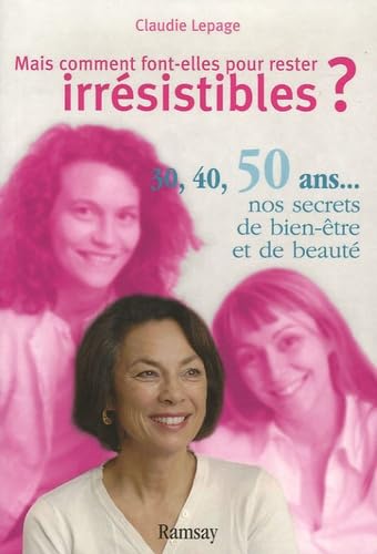 Mais comment font-elles pour rester irrésistibles ?: 30, 40, 50 ans... : nos secrets de beauté et de bien-être book