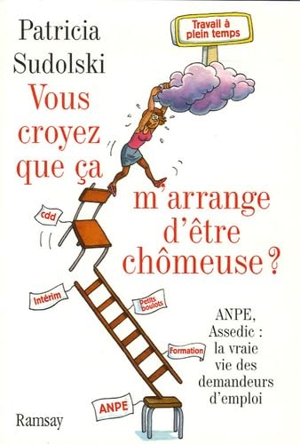 Vous croyez que ça m'arrange d'être chômeuse ?: ANPE, Assedic : la vraie vie des demandeurs d'emploi book