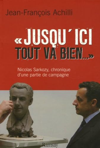 Jusqu'ici tout va bien. La Firme Sarkozy en campagne book
