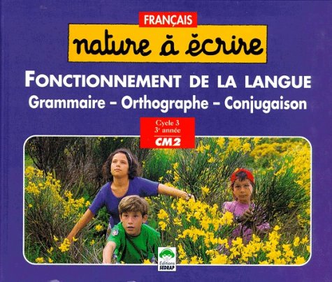 Nature à écrire. Vol. 1. Fonctionnement de la langue : grammaire, orthographe, conjugaison CM2 Books