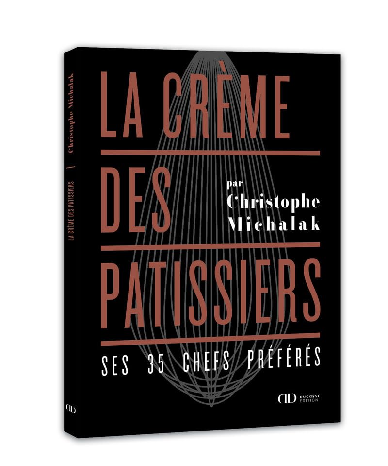 La Crème des pâtissiers - Ses 35 chefs préférés Leisure, Home & Garden