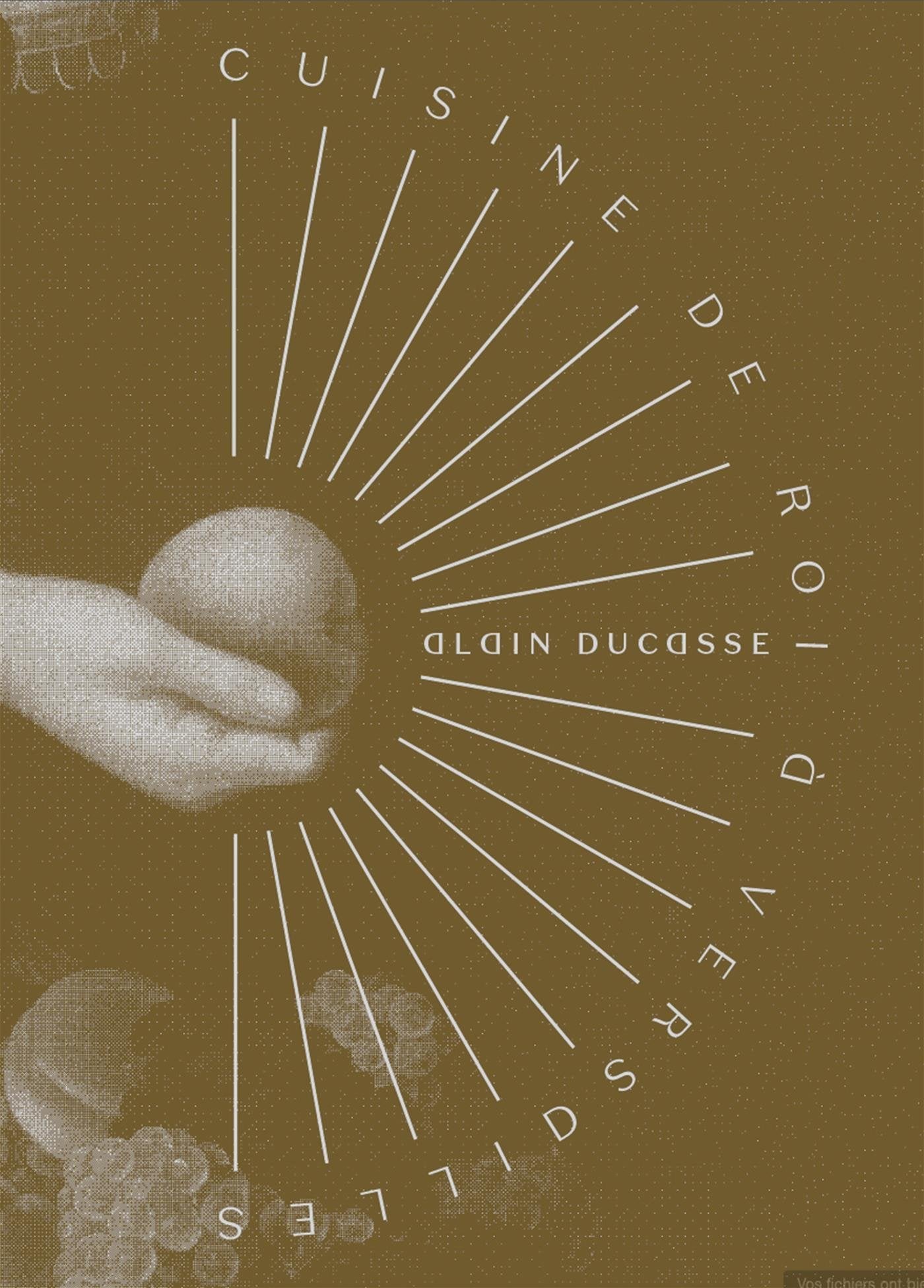 Cuisine de roi à Versailles - Alain Ducasse à Versailles book
