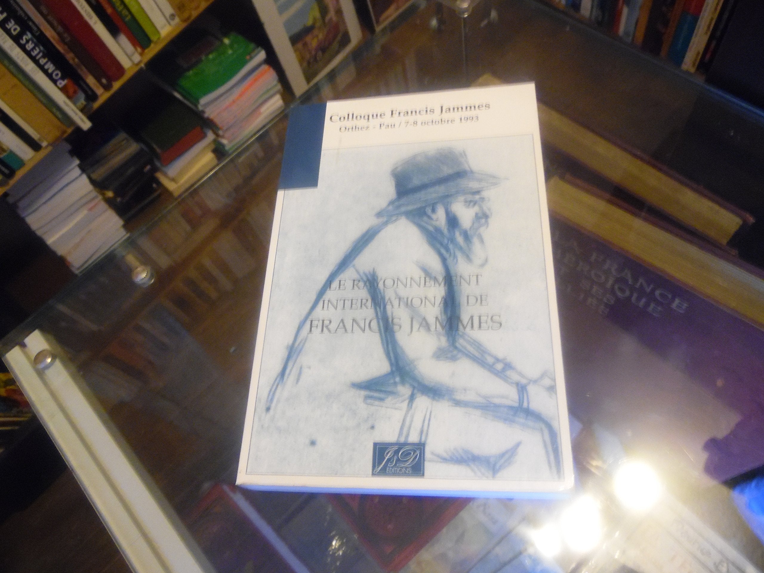 Le rayonnement international de francis jammes colloque francis jammes, orthez-pau / 7-8 octobre 199 Books
