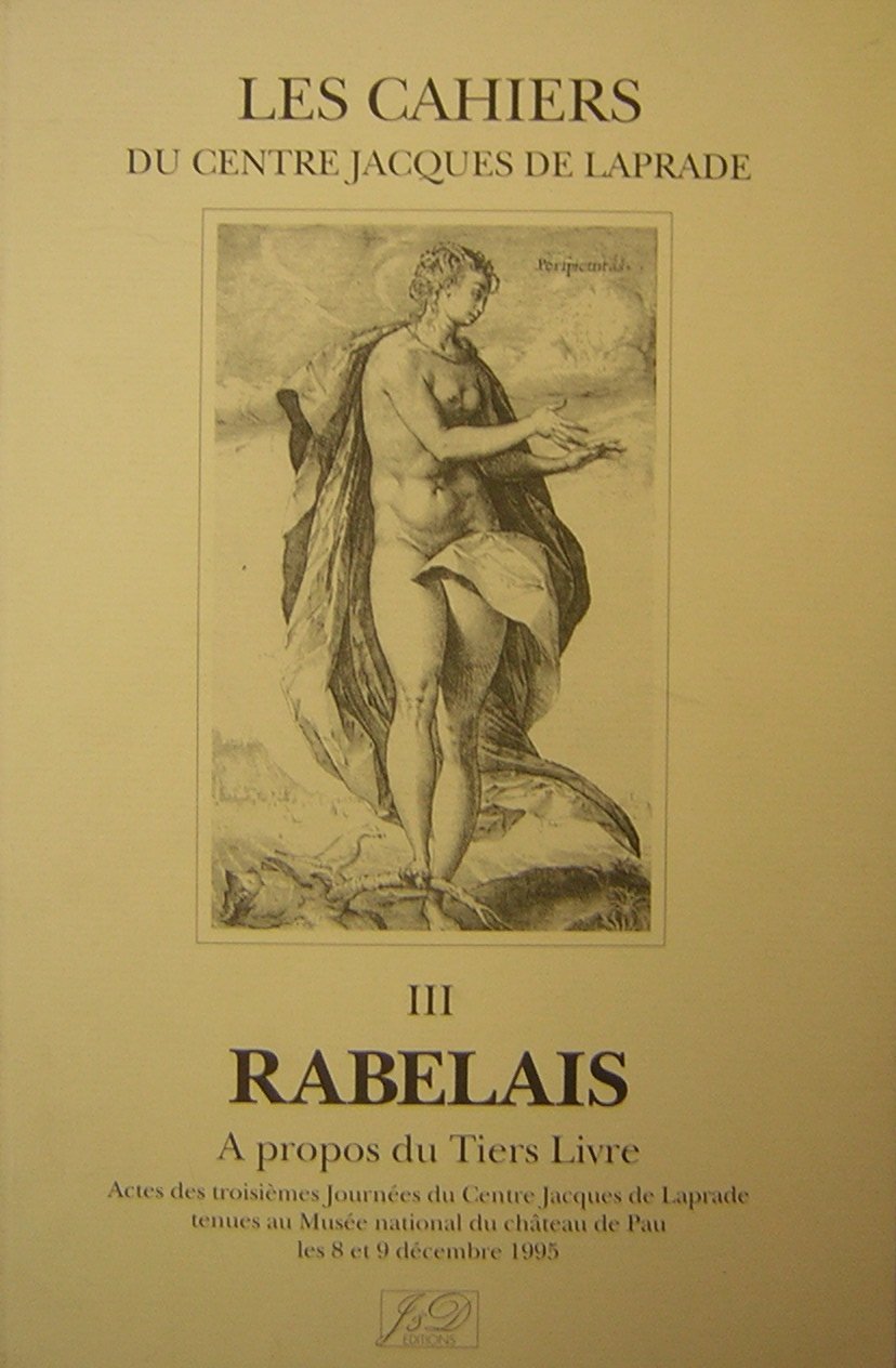 Rabelais : autour du Tiers livre : actes des troisièmes journées du Centre Jacques de Laprade tenues au Musée national du château de Pau, 8-9 déc. 1995 Books