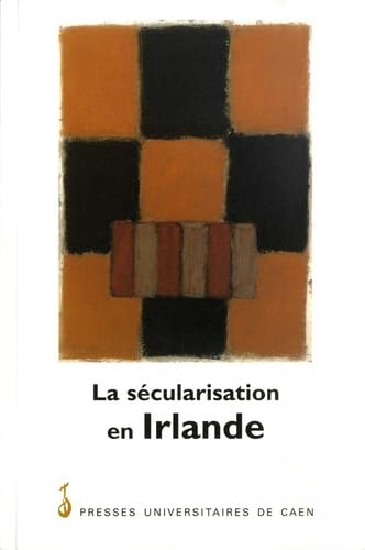 La Sécularisation en Irlande. Publié sous la direction de Paul Brennan Politics & History