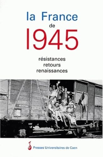 La France de 1945 : résistances, retours, renaissances book