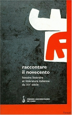 Raccontare il novecento : histoire littéraire et littérature italienne du XXe siècle Books