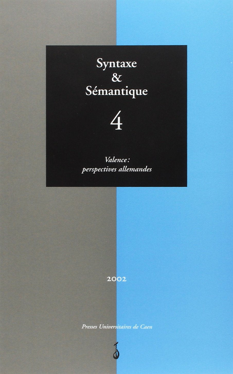 Syntaxe et Sémantique, N 4/2002. Valence : Perspectives Allemandes book