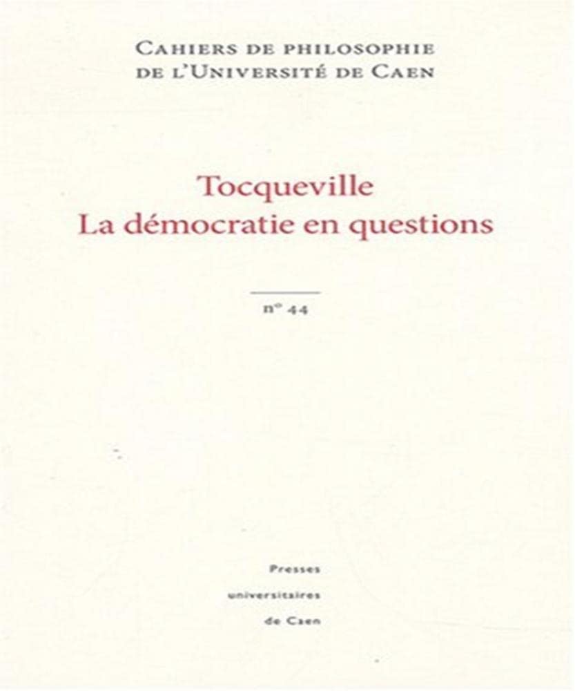 Cahiers de philosophie de l'Université de Caen, N° 44 : Tocqueville, la démocratie en questions book