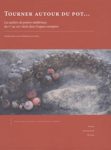 Tourner autour du pot...: Les ateliers de potiers médiévaux du Ve au XIIe siècle dans l'espace européen book