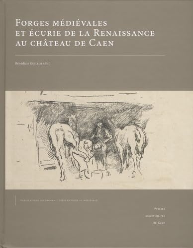 Forges médiévales et écurie de la Renaissance au château de Caen book