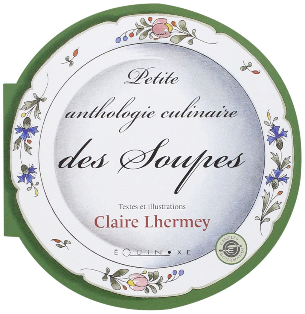 Petite anthologie culinaire des soupes Leisure, Home & Garden