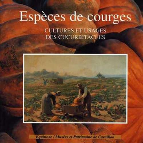 Espèce de courge : cultures et usages des Cucurbitacées book
